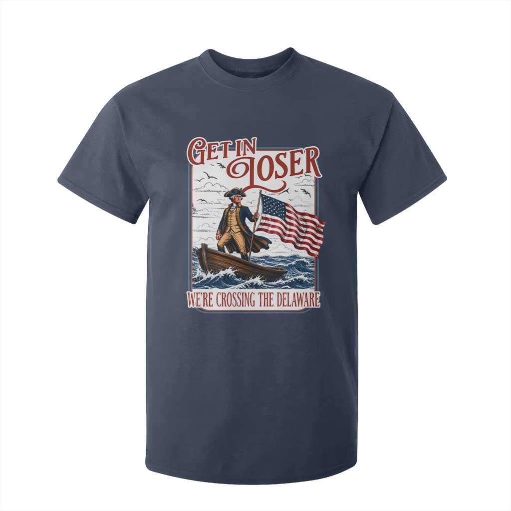Get In Loser We're Crossing The Delaware T Shirt For Kid Funny George Washington US 250th 4th Of July TS11 Navy Print Your Wear
