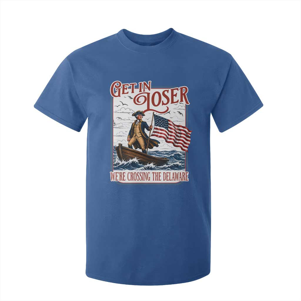 Get In Loser We're Crossing The Delaware T Shirt For Kid Funny George Washington US 250th 4th Of July TS11 Royal Blue Print Your Wear