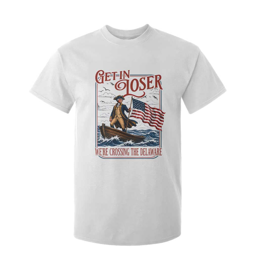 Get In Loser We're Crossing The Delaware T Shirt For Kid Funny George Washington US 250th 4th Of July TS11 White Print Your Wear