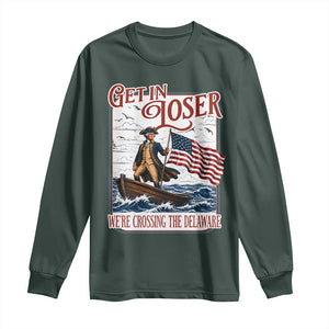 Get In Loser We're Crossing The Delaware Long Sleeve Shirt Funny George Washington US 250th 4th Of July TS11 Dark Forest Green Print Your Wear
