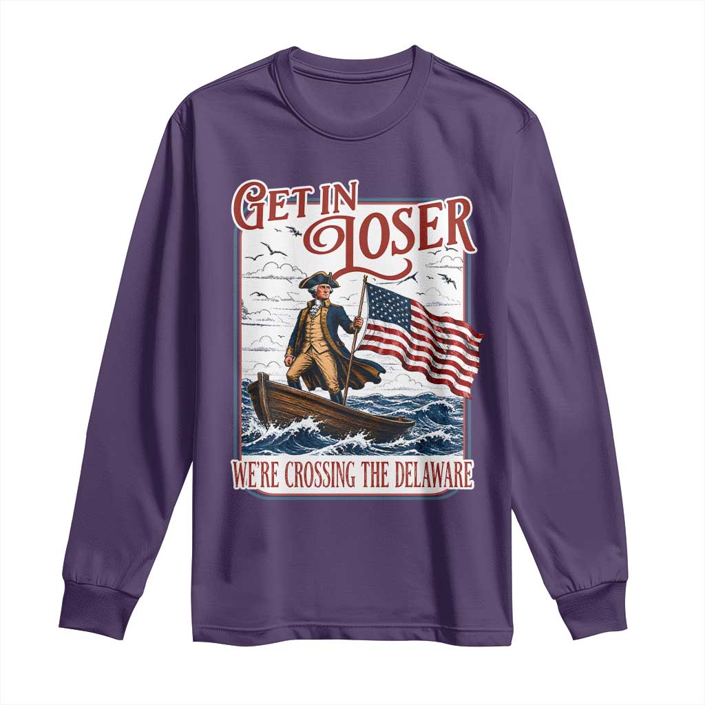 Get In Loser We're Crossing The Delaware Long Sleeve Shirt Funny George Washington US 250th 4th Of July TS11 Purple Print Your Wear