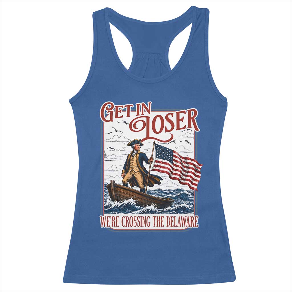 Get In Loser We're Crossing The Delaware Racerback Tank Top Funny George Washington US 250th 4th Of July TS11 Royal Blue Print Your Wear