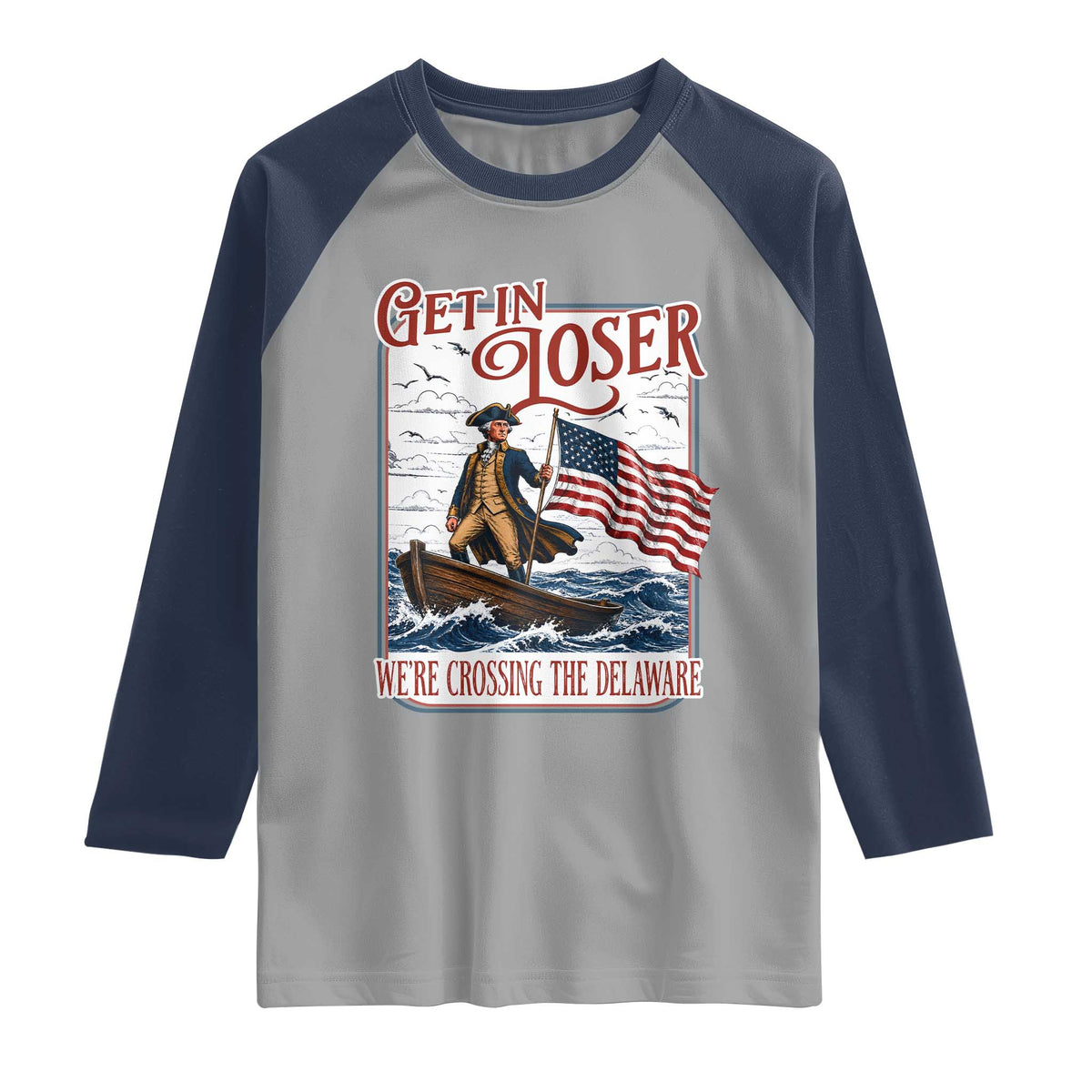 Get In Loser We're Crossing The Delaware Raglan Shirt Funny George Washington US 250th 4th Of July TS11 Sport Gray Navy Print Your Wear