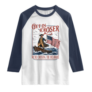 Get In Loser We're Crossing The Delaware Raglan Shirt Funny George Washington US 250th 4th Of July TS11 White Navy Print Your Wear