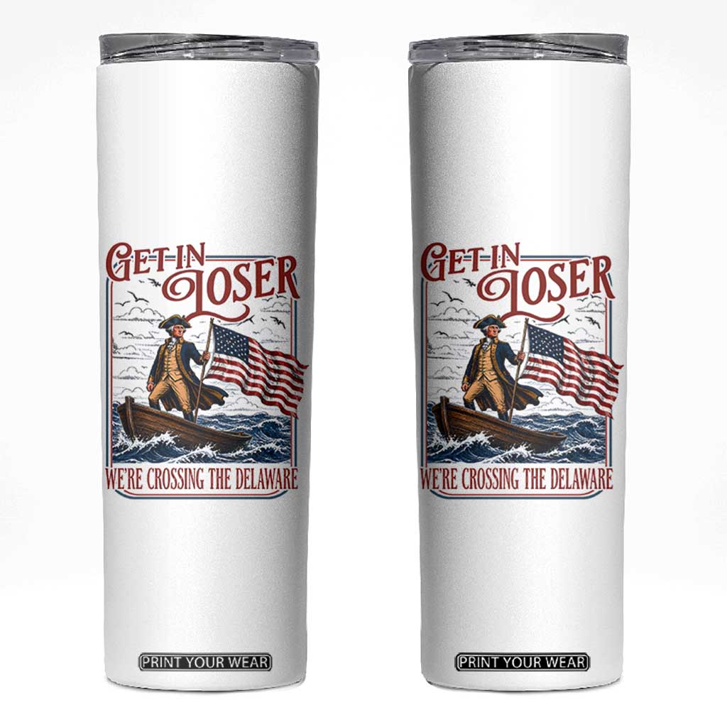 Get In Loser We're Crossing The Delaware Skinny Tumbler Funny George Washington US 250th 4th Of July TS11 White Print Your Wear