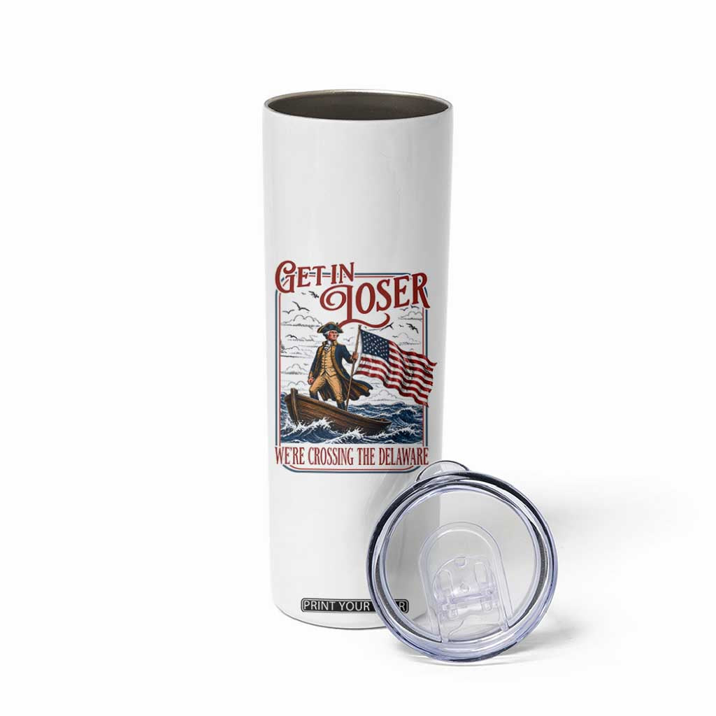 Get In Loser We're Crossing The Delaware Skinny Tumbler Funny George Washington US 250th 4th Of July TS11 Print Your Wear