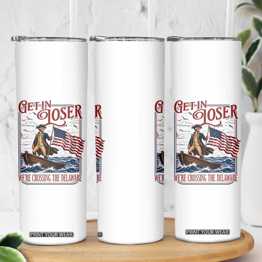 Get In Loser We're Crossing The Delaware Skinny Tumbler Funny George Washington US 250th 4th Of July TS11 Print Your Wear