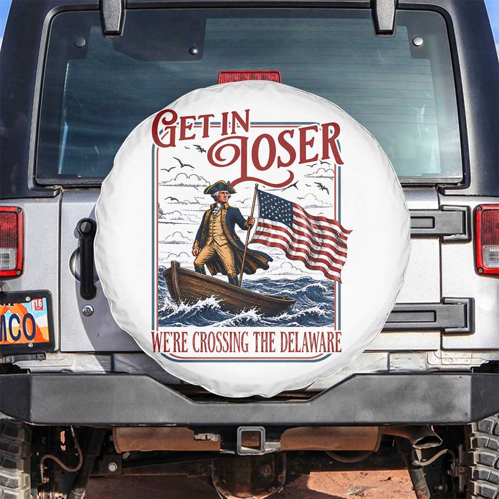 Get In Loser We're Crossing The Delaware Spare Tire Cover Funny George Washington US 250th 4th Of July TS11 No hole White Print Your Wear