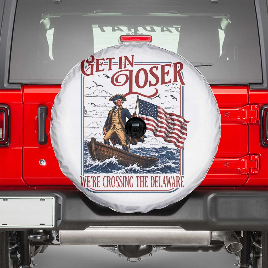 Get In Loser We're Crossing The Delaware Spare Tire Cover Funny George Washington US 250th 4th Of July TS11 White Print Your Wear