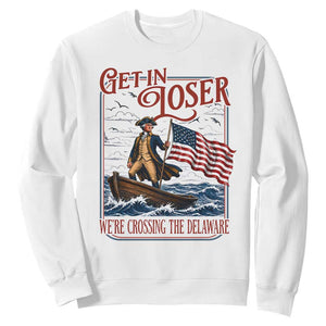 Get In Loser We're Crossing The Delaware Sweatshirt Funny George Washington US 250th 4th Of July TS11 White Print Your Wear