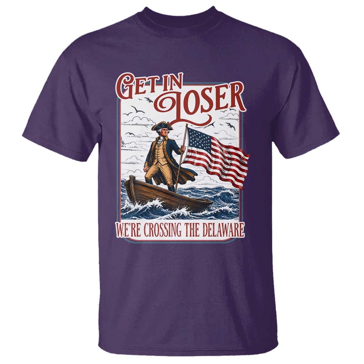 Get In Loser We're Crossing The Delaware T Shirt Funny George Washington US 250th 4th Of July TS11 Purple Print Your Wear