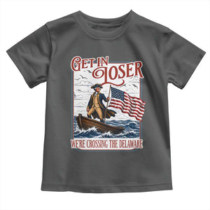 Get In Loser We're Crossing The Delaware Toddler T Shirt Funny George Washington US 250th 4th Of July TS11 Dark Heather Print Your Wear