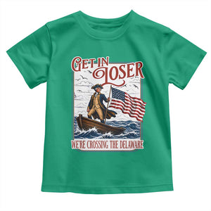 Get In Loser We're Crossing The Delaware Toddler T Shirt Funny George Washington US 250th 4th Of July TS11 Irish Green Print Your Wear