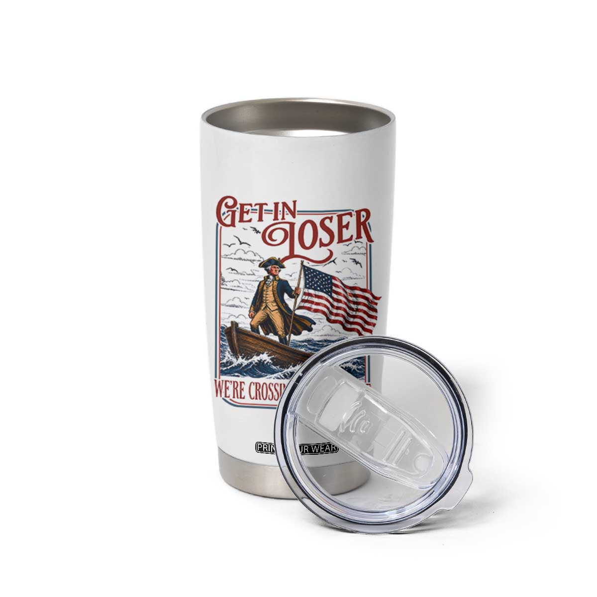 Get In Loser We're Crossing The Delaware Tumbler Cup Funny George Washington US 250th 4th Of July TS11 Print Your Wear