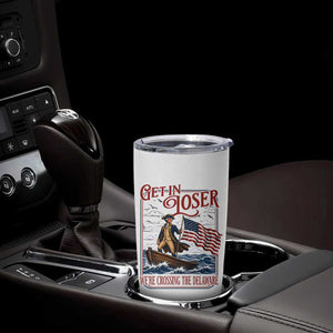 Get In Loser We're Crossing The Delaware Tumbler Cup Funny George Washington US 250th 4th Of July TS11 Print Your Wear