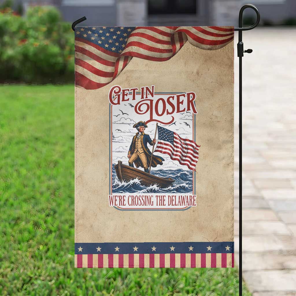 Get In Loser We're Crossing The Delaware Patriotic Garden Flag Funny George Washington US 250th 4th Of July TS11 Vintage Rustic Tan Navy Print Your Wear