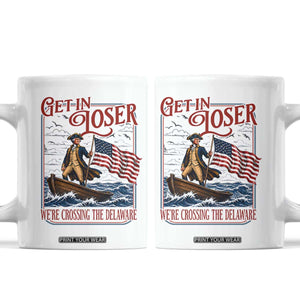 Get In Loser We're Crossing The Delaware Coffee Mug Funny George Washington US 250th 4th Of July TS11 White Print Your Wear