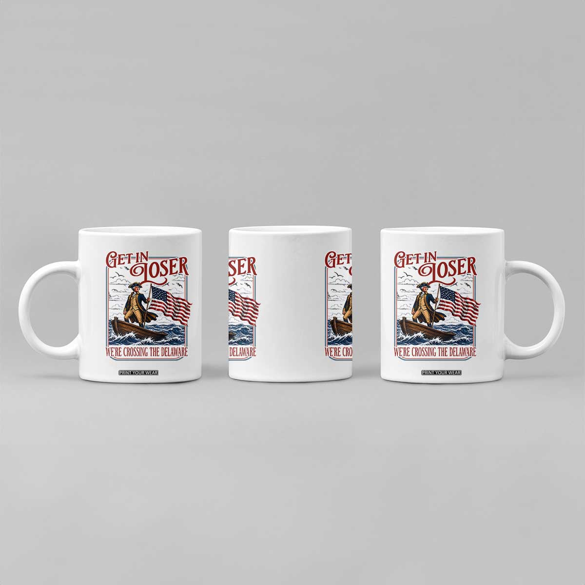 Get In Loser We're Crossing The Delaware Coffee Mug Funny George Washington US 250th 4th Of July TS11 Print Your Wear