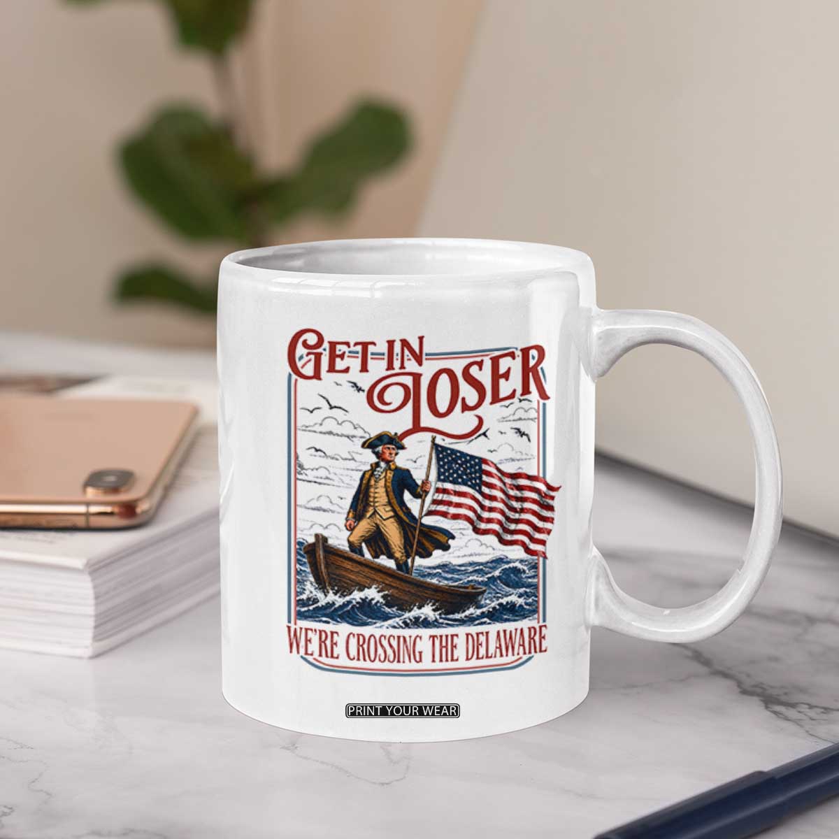 Get In Loser We're Crossing The Delaware Coffee Mug Funny George Washington US 250th 4th Of July TS11 Print Your Wear