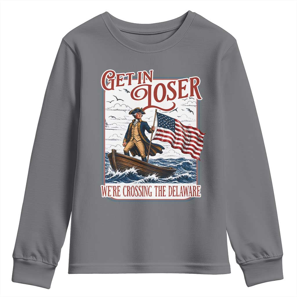 Get In Loser We're Crossing The Delaware Youth Sweatshirt Funny George Washington US 250th 4th Of July TS11 Charcoal Print Your Wear