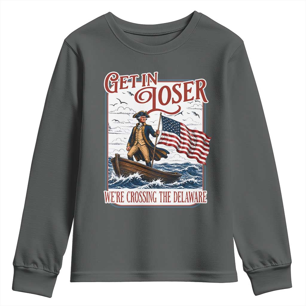 Get In Loser We're Crossing The Delaware Youth Sweatshirt Funny George Washington US 250th 4th Of July TS11 Dark Heather Print Your Wear