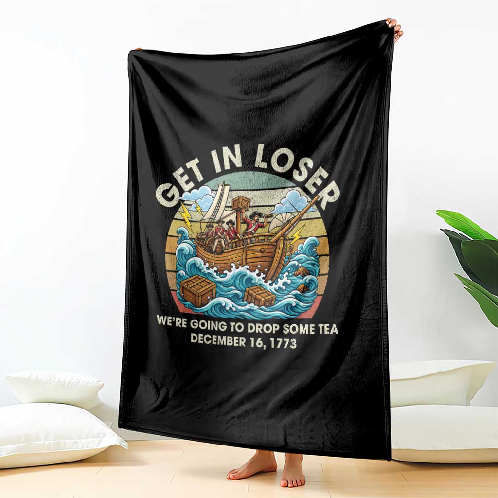 Get in Loser We're Going to Drop Some Tea Throw Blanket Funny 4th of July TS11 Print Your Wear