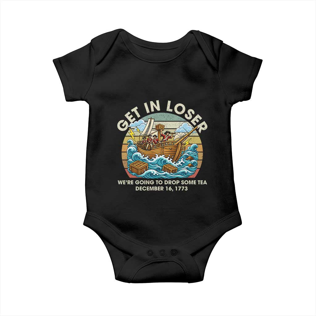 Get in Loser We're Going to Drop Some Tea Baby Onesie Funny 4th of July TS11 Black Print Your Wear