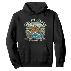 Get in Loser We're Going to Drop Some Tea Hoodie Funny 4th of July TS11 Black Print Your Wear