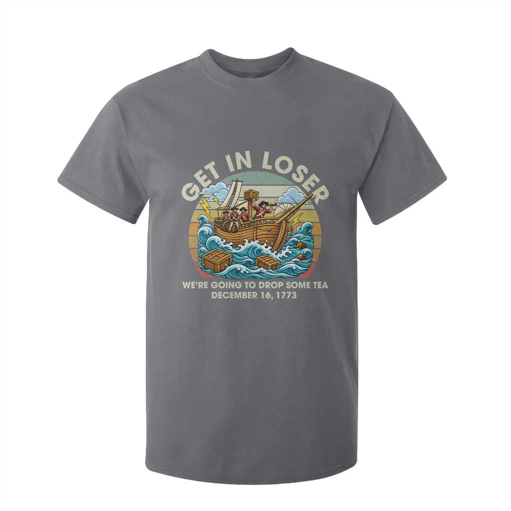 Get in Loser We're Going to Drop Some Tea T Shirt For Kid Funny 4th of July TS11 Charcoal Print Your Wear
