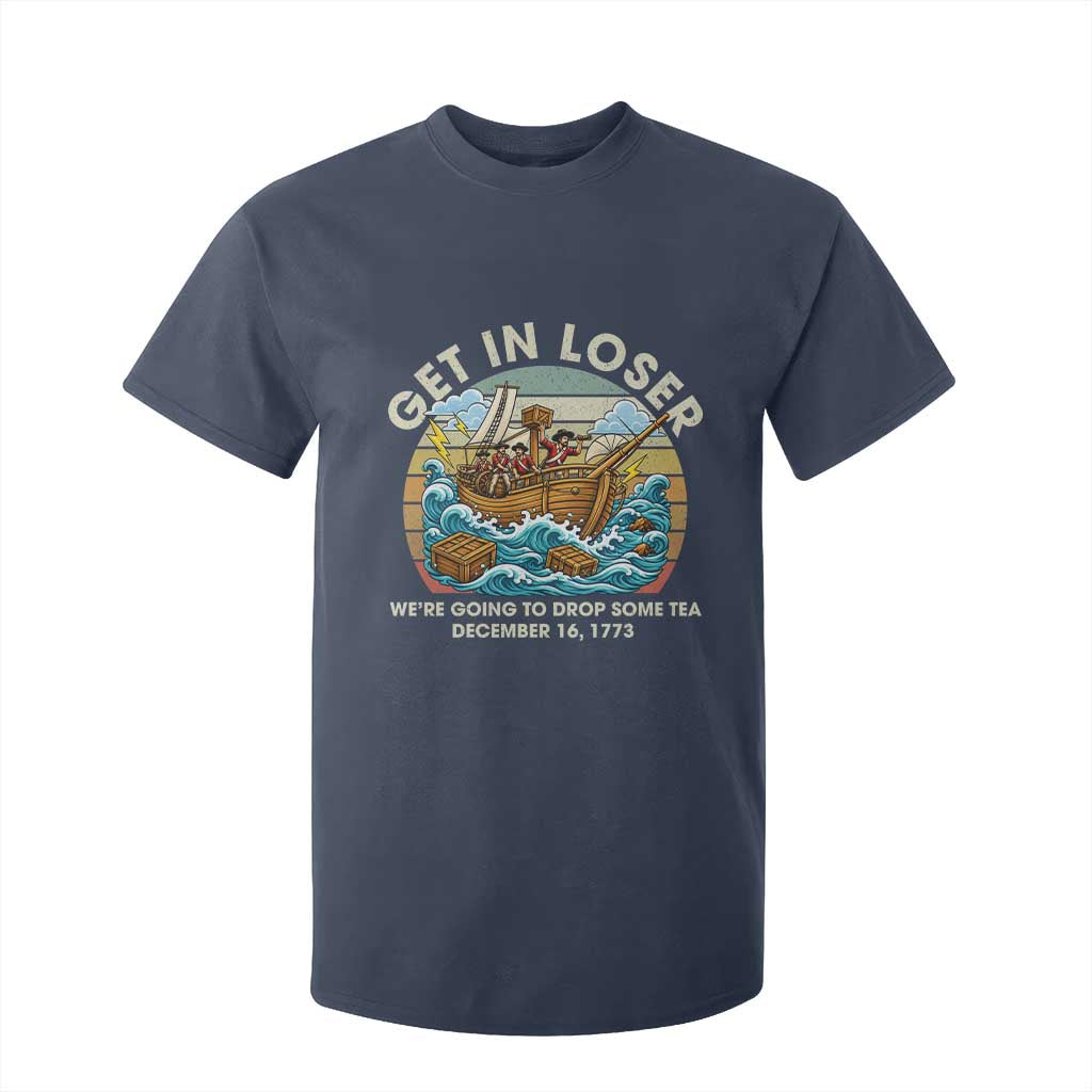 Get in Loser We're Going to Drop Some Tea T Shirt For Kid Funny 4th of July TS11 Navy Print Your Wear