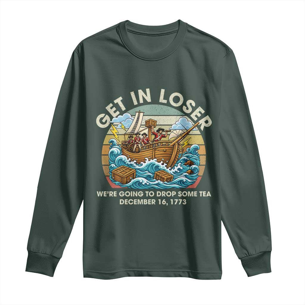 Get in Loser We're Going to Drop Some Tea Long Sleeve Shirt Funny 4th of July TS11 Dark Forest Green Print Your Wear
