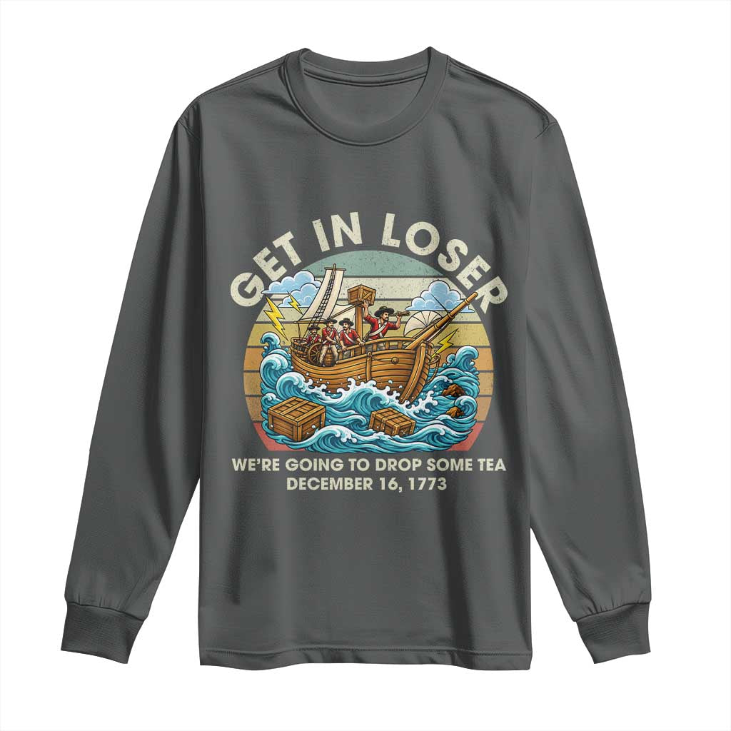 Get in Loser We're Going to Drop Some Tea Long Sleeve Shirt Funny 4th of July TS11 Dark Heather Print Your Wear