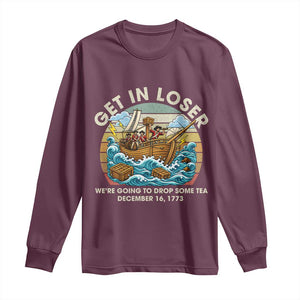 Get in Loser We're Going to Drop Some Tea Long Sleeve Shirt Funny 4th of July TS11 Maroon Print Your Wear