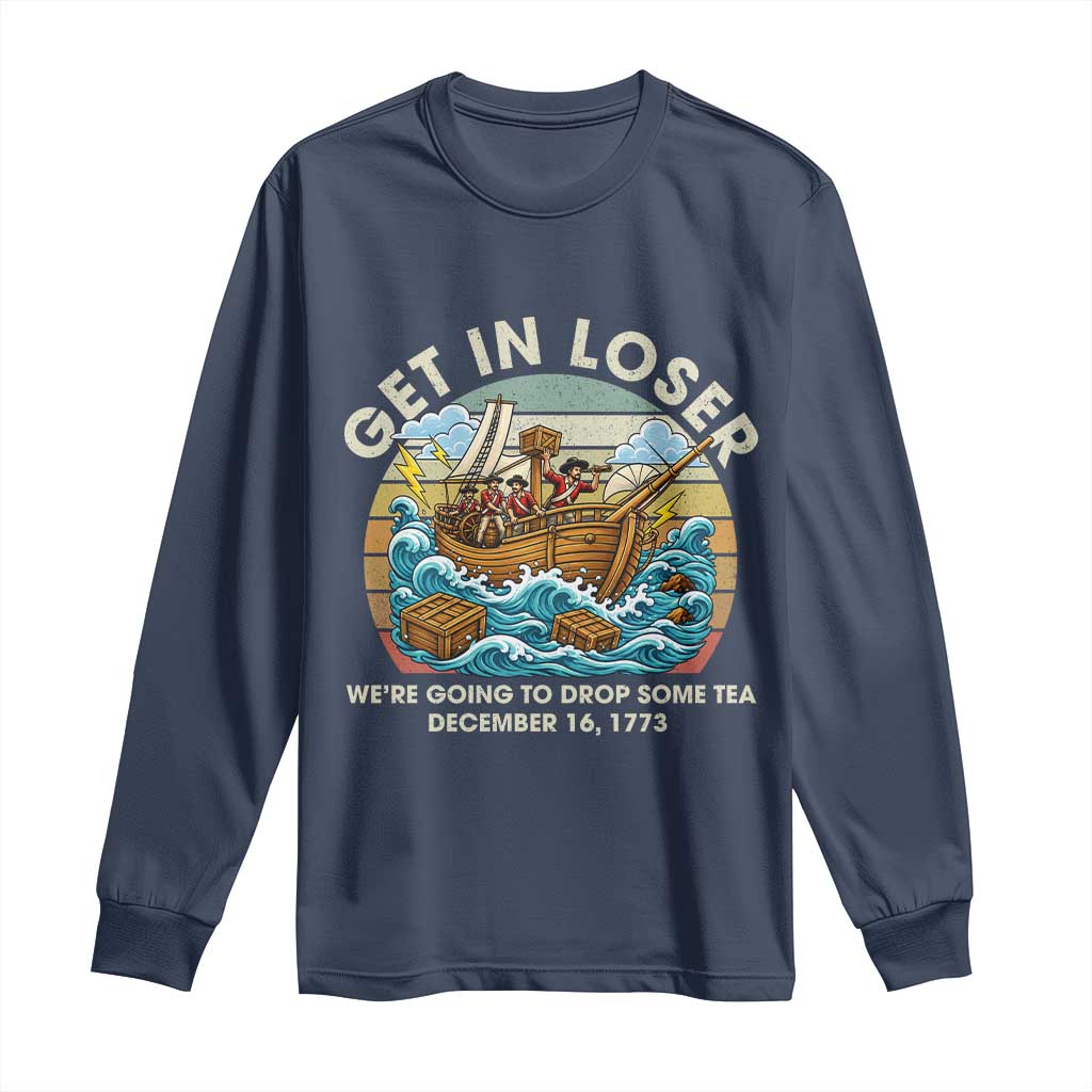 Get in Loser We're Going to Drop Some Tea Long Sleeve Shirt Funny 4th of July TS11 Navy Print Your Wear