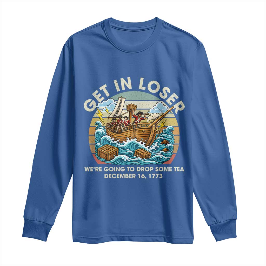 Get in Loser We're Going to Drop Some Tea Long Sleeve Shirt Funny 4th of July TS11 Royal Blue Print Your Wear