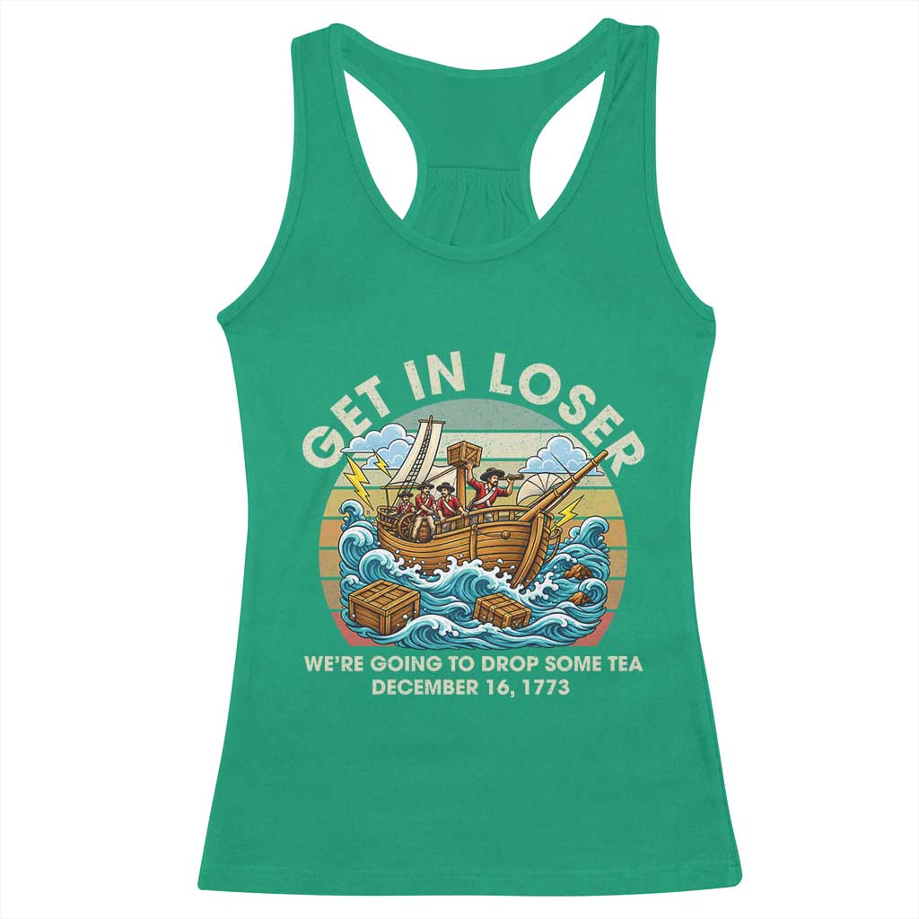 Get in Loser We're Going to Drop Some Tea Racerback Tank Top Funny 4th of July TS11 Irish Green Print Your Wear