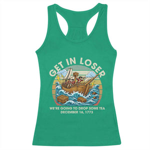 Get in Loser We're Going to Drop Some Tea Racerback Tank Top Funny 4th of July TS11 Irish Green Print Your Wear