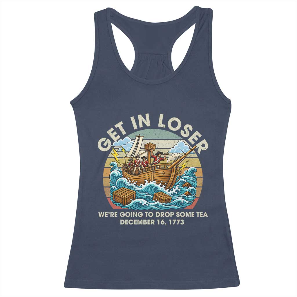 Get in Loser We're Going to Drop Some Tea Racerback Tank Top Funny 4th of July TS11 Navy Print Your Wear