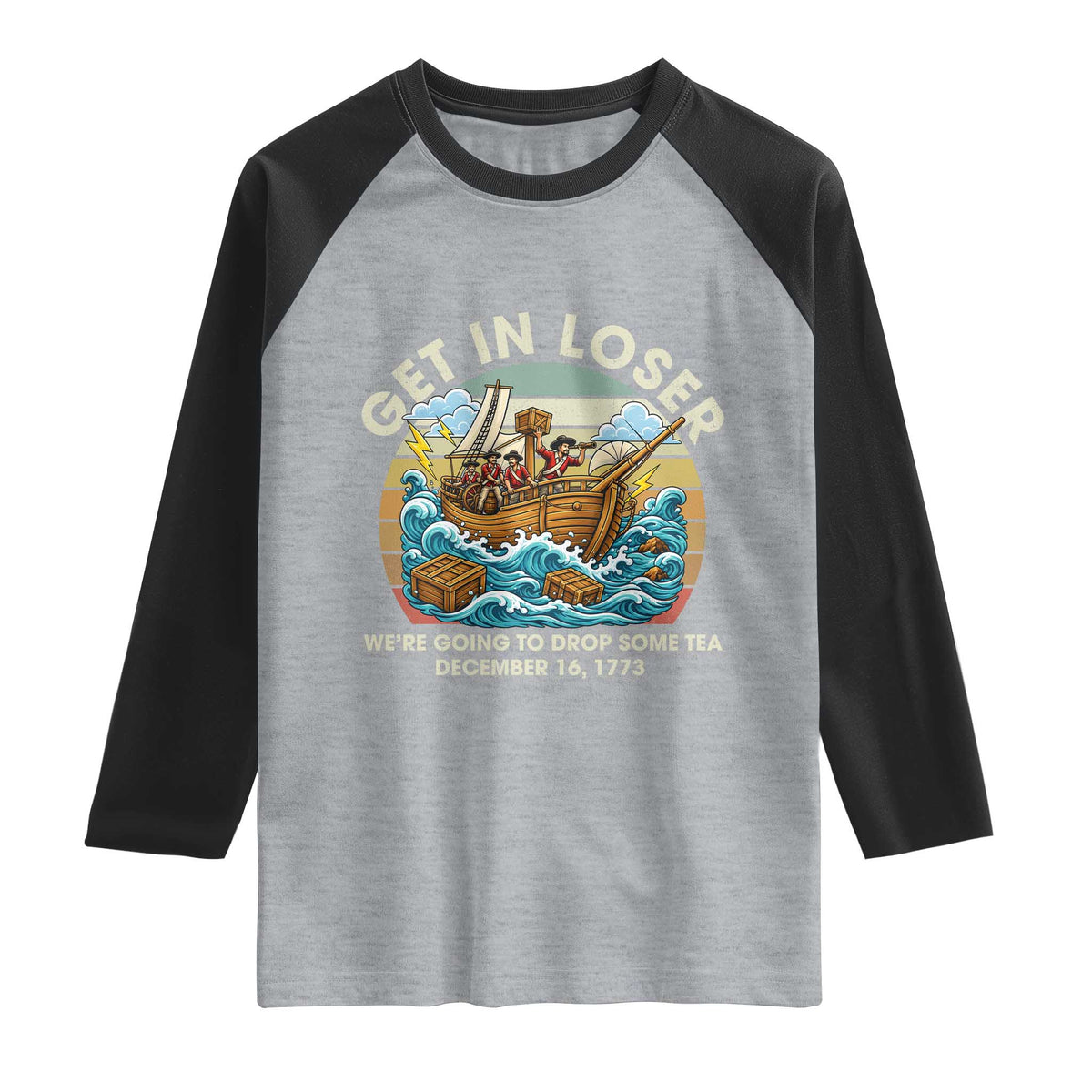 Get in Loser We're Going to Drop Some Tea Raglan Shirt Funny 4th of July TS11 Heather Gray Black Print Your Wear