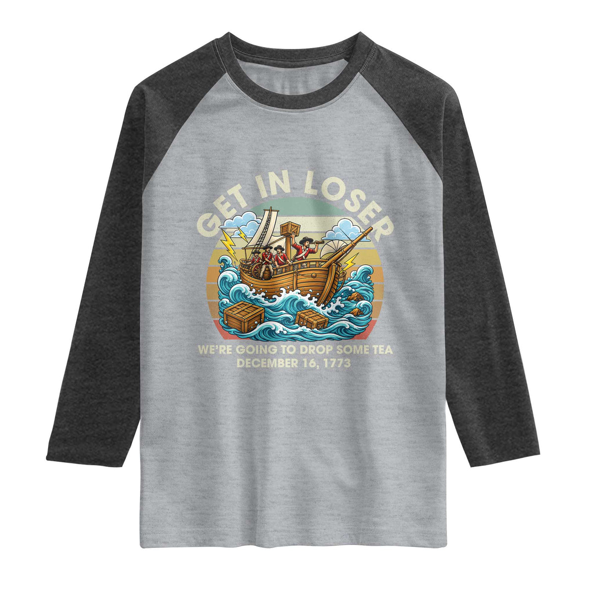 Get in Loser We're Going to Drop Some Tea Raglan Shirt Funny 4th of July TS11 Heather Gray Heather Charcoal Print Your Wear