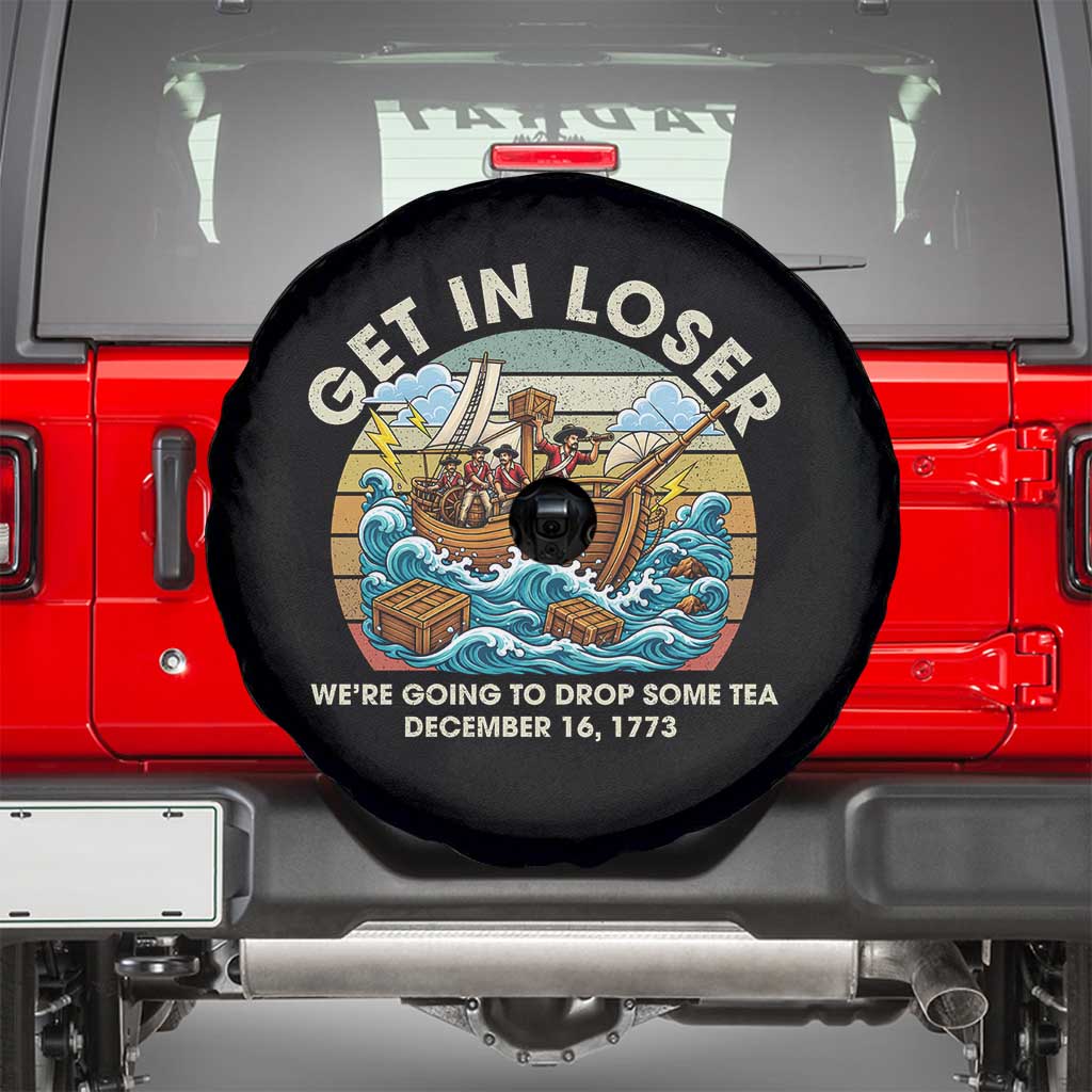 Get in Loser We're Going to Drop Some Tea Spare Tire Cover Funny 4th of July TS11 Black Print Your Wear