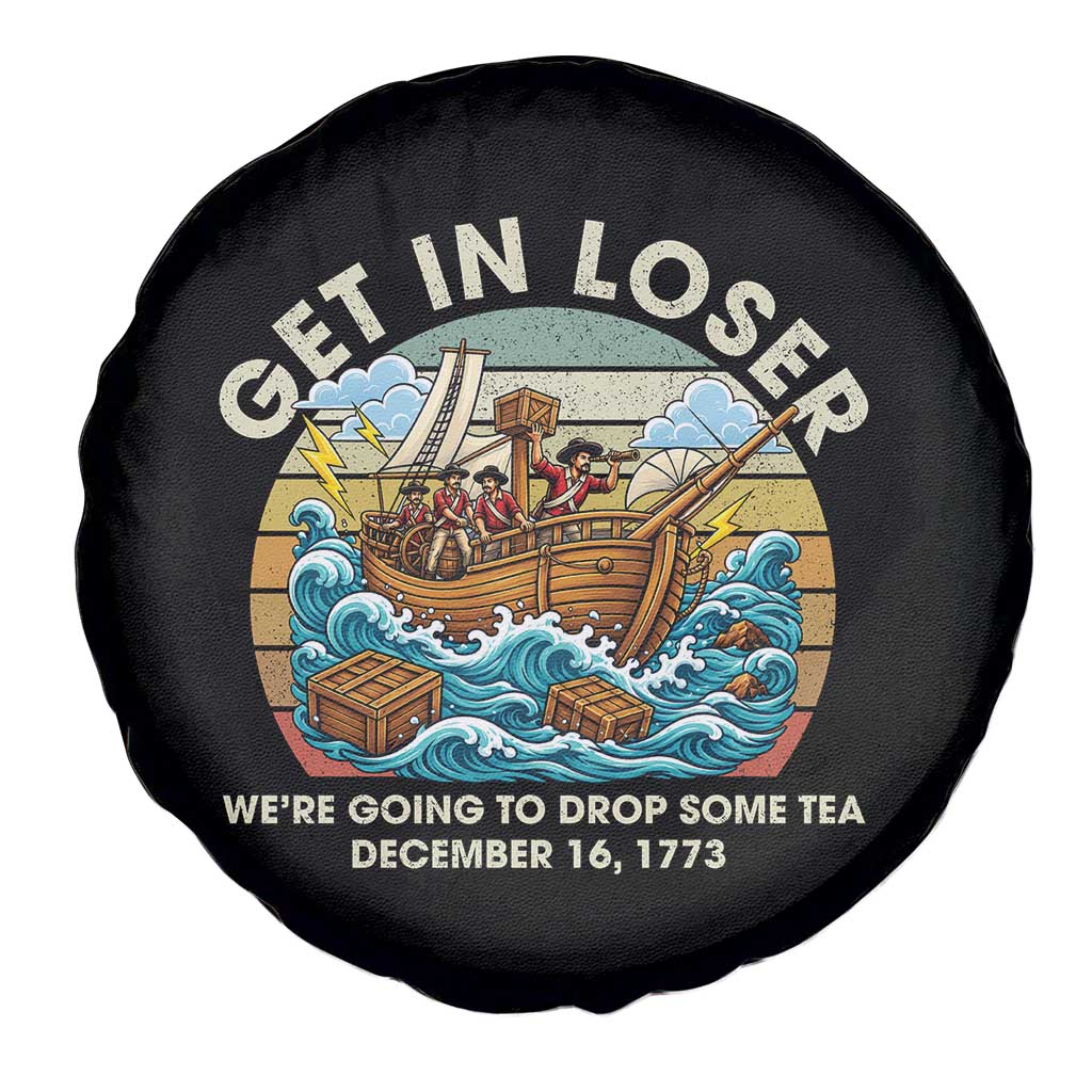 Get in Loser We're Going to Drop Some Tea Spare Tire Cover Funny 4th of July TS11 Print Your Wear