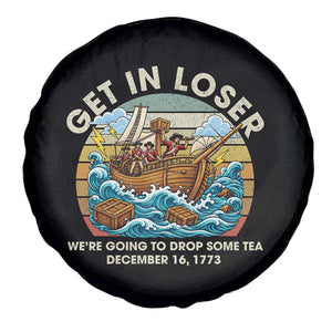 Get in Loser We're Going to Drop Some Tea Spare Tire Cover Funny 4th of July TS11 Print Your Wear