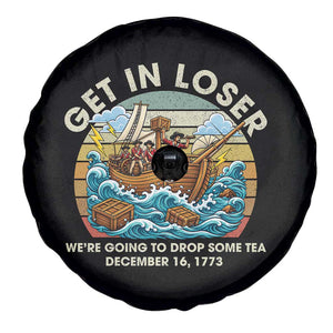 Get in Loser We're Going to Drop Some Tea Spare Tire Cover Funny 4th of July TS11 Print Your Wear