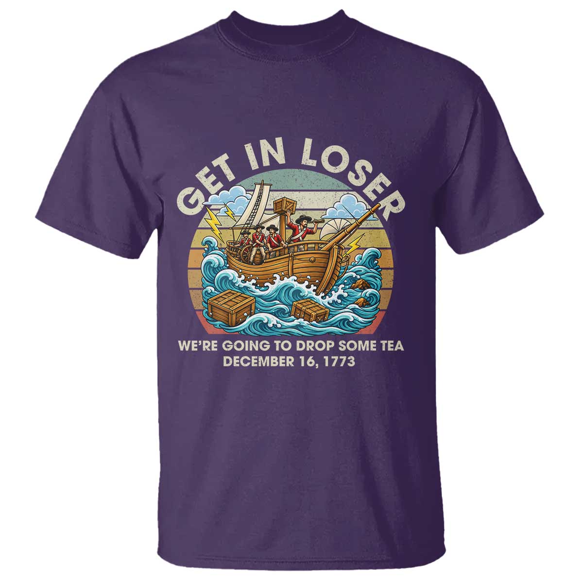 Get in Loser We're Going to Drop Some Tea T Shirt Funny 4th of July TS11 Purple Print Your Wear
