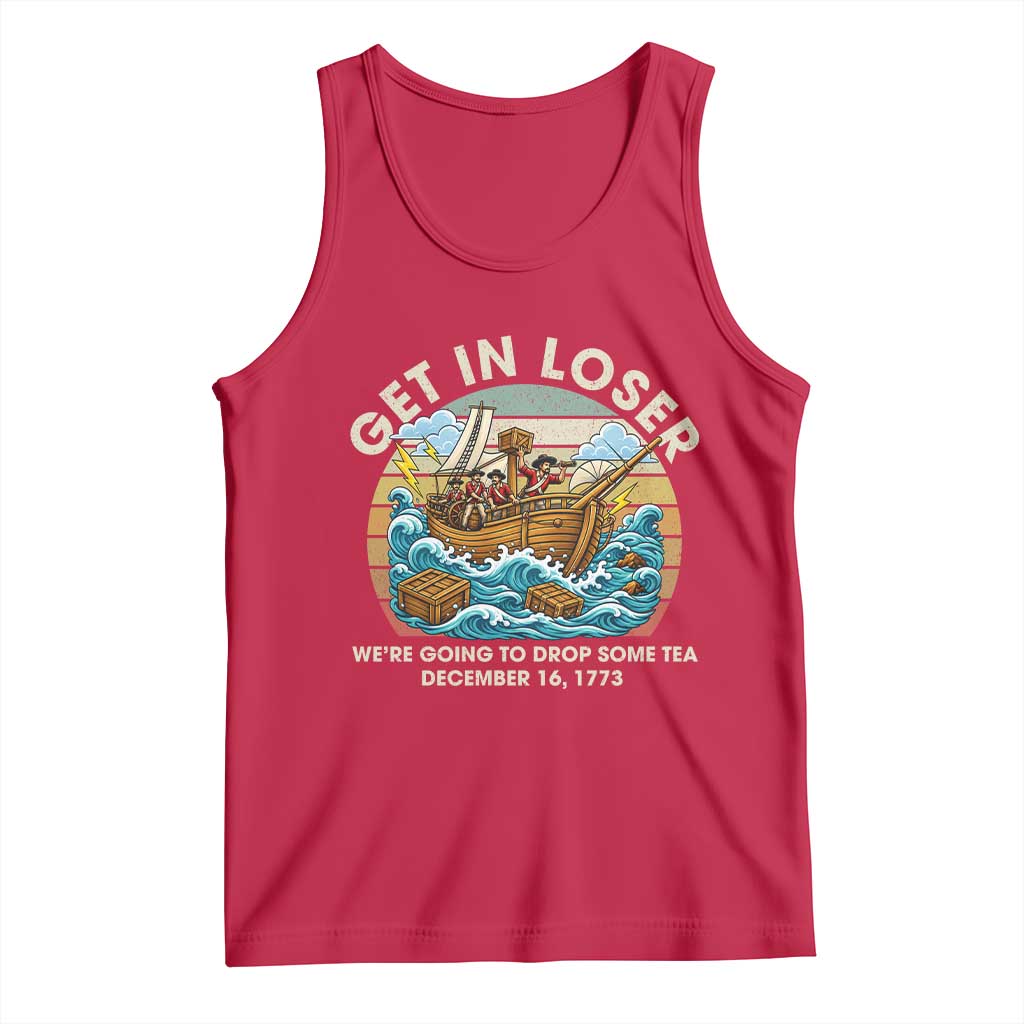 Get in Loser We're Going to Drop Some Tea Tank Top Funny 4th of July TS11 Red Print Your Wear