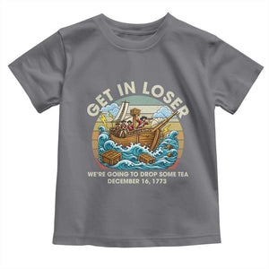 Get in Loser We're Going to Drop Some Tea Toddler T Shirt Funny 4th of July TS11 Charcoal Print Your Wear