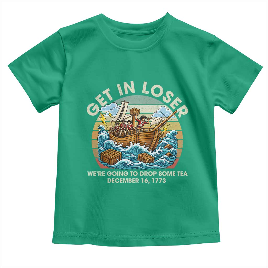 Get in Loser We're Going to Drop Some Tea Toddler T Shirt Funny 4th of July TS11 Irish Green Print Your Wear