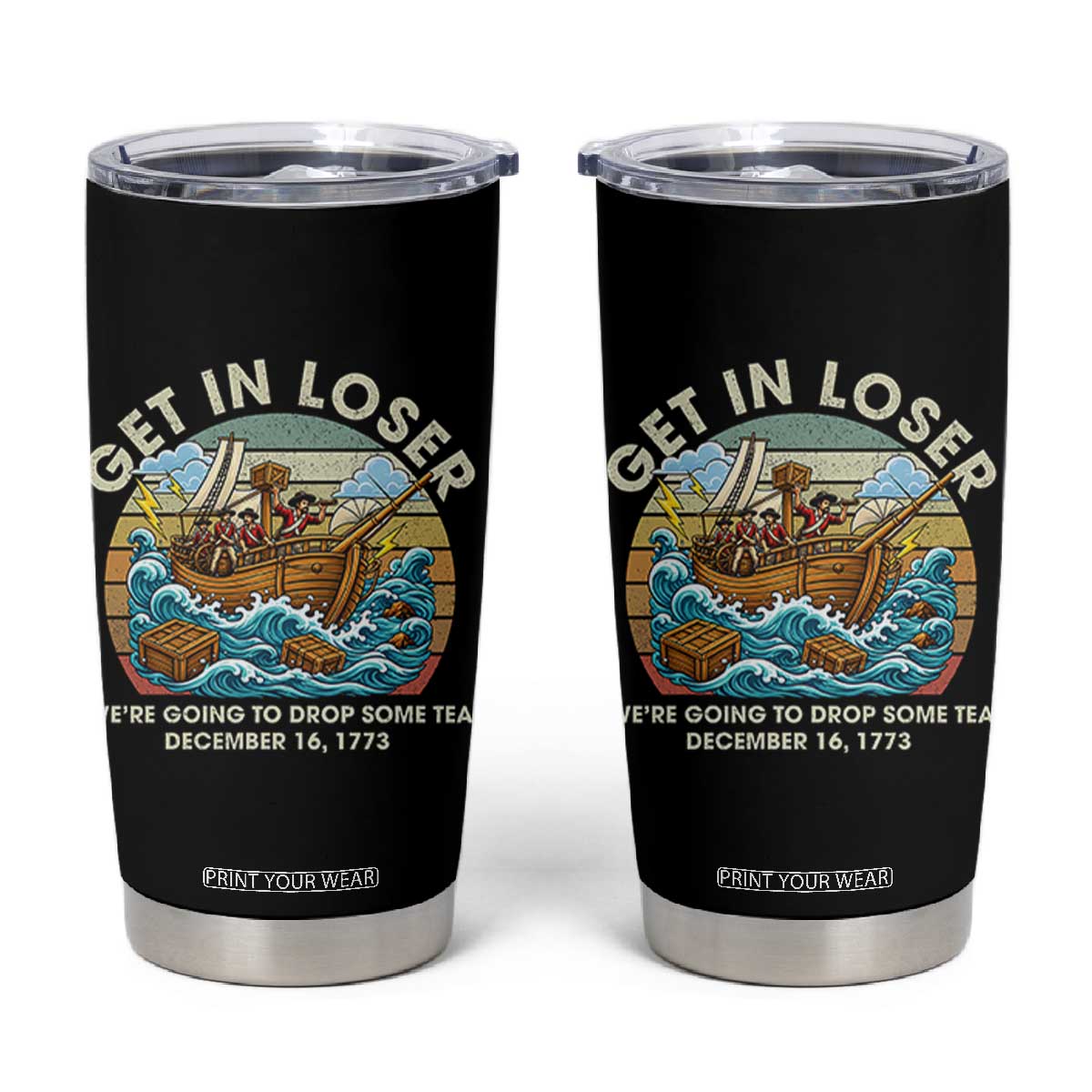 Get in Loser We're Going to Drop Some Tea Tumbler Cup Funny 4th of July TS11 Black Print Your Wear