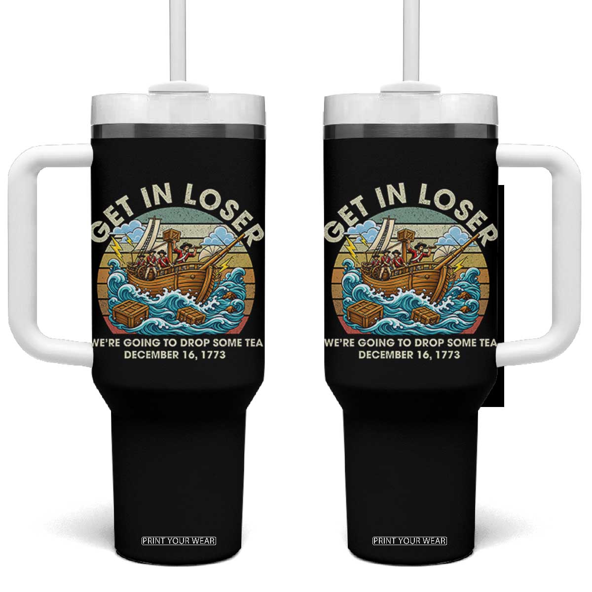 Get in Loser We're Going to Drop Some Tea Tumbler With Handle Funny 4th of July TS11 One Size: 40 oz Black Print Your Wear